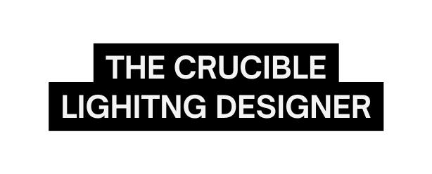 The Crucible Lighitng Designer